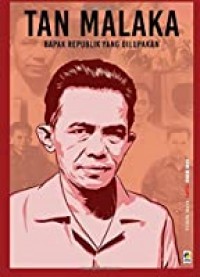 TAN MALAKA Bapak Republik Yang Dilupakan