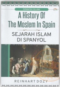 A HISTORY OF THE MOSLEM IN SPAIN Sejarah Islam di Spanyol