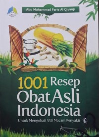 1001 RESEP OBAT ASLI INDONESIA Untuk Mengobati 530 Macam Penyakit