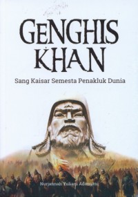 GENGHIS KHAN Sang Kaisar Semesta Penakluk Dunia