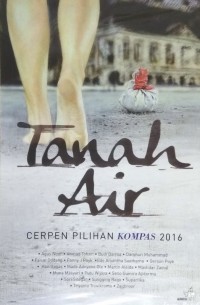 TANAH AIR Cerpen Pilihan Kompas 2016