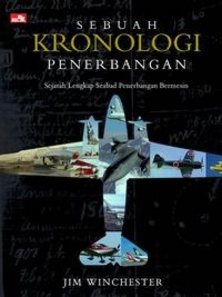 SEBUAH KRONOLOGI PENERBANGAN Sejarah Lengkap Seabad Penerbangan Bermesin