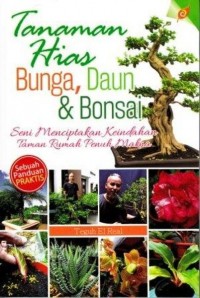 TANAMAN HIAS BUNGA, DAUN & BONSAI seni menciptakan keindahan taman rumah penuh makna