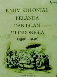 KAUM KOLONIAL BELANDA DAN ISLAM DI INDONESIA (1596-1942)