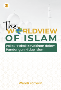 THE WORLDWIDE OF ISLAM Pokok-Pokok Keyakinan dalam Pandangan Hidup Islam