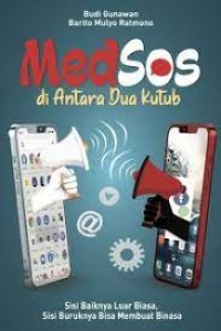 MEDSOS: DI ANTARA DUA KUTUB Sisi Baikya Luar Biasa, Sisi Buruknya Bisa Membuat Binasa