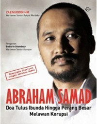 ABRAHAM SAMAD Doa Tulus Ibunda Hingga Perang Besar Melawan Korupsi