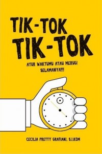 TIK TOK TIK TOK Atur Waktumu atau Merugi Selamanya