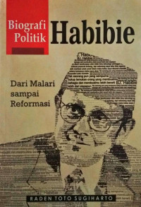 BIOGRAFI POLITIK HABIBIE Dari Malari sampai Reformasi