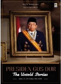 PRESIDEN GUS DUR THE UNTOLD STORIES KIAI di Istana Rakyat