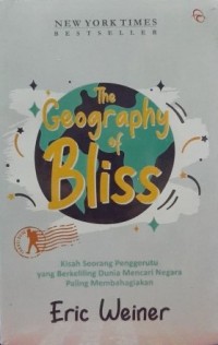 THE GEOGRAPHY OF BLISS Kisah Seorang Penggerutu Yang Berkeliling Dunia Mencari Negara Paling Membahagiakan