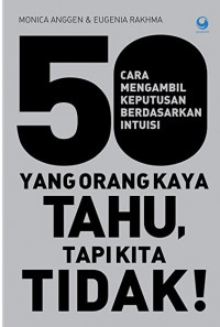 50 CARA MENGAMBIL KEPUTUSAN BERDASARKAN INTUISI YANG ORANG KAYA TAHU, TAPI KITA TIDAK!