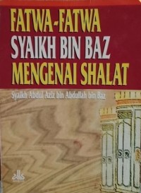 FATWA-FATWA SYAIKH BIN BAZ MENGENAI SHALAT