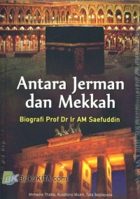 ANTARA JERMAN DAN MEKKAH Biografi Prof Dr Ir AM Saefuddin