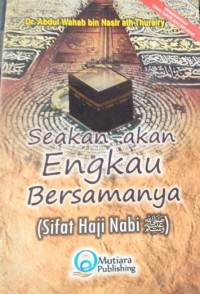 SEAKAN-AKAN ENGKAU BERSAMANYA (Sifat Haji Nabi)