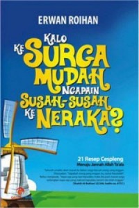 KALO KE SURGA MUDAH, NGAPAIN SUSAH-SUSAH KE NERAKA?