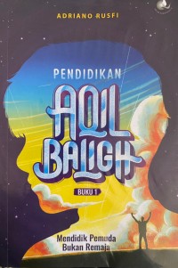 PENDIDIKAN AQIL BALIGH Mendidik Pemuda Bukan Remaja seri 1