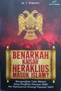 BENARKAH KAISAR HERAKLIUS MASUK ISLAM? Mengungkap Tabir Misteri Sang Panglima Pasukan Salib dan Dahsyatnya Strategi pasukan Islam