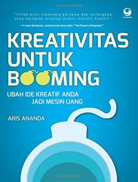 KREATIVITAS UNTUK BOOMING Ubah Ide Kreatif Anda Jadi Mesin Uang