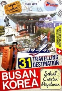 31 TRAVELING DESTINATION BUSAN, KOREA Sebuah Catatan Perjalanan