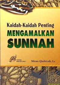 KAIDAH-KAIDAH MENGAMALKAN SUNNAH