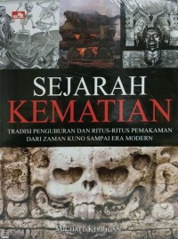 SEJARAH KEMATIAN tradisi penguburan dan ritus-ritus pemakaman dari zaman kuno sampai era modern