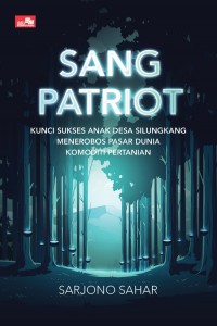 SANG PATRIOT Kunci Sukses Anak Desa Silungkang Menerobos Pasar Dunia Komoditi Pertanian