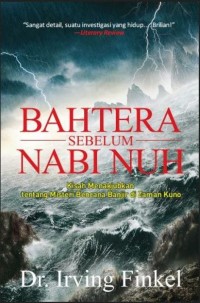 BAHTERA SEBELUM NABI NUH Kisah Menakjubkan tentang Misteri Bencana Banjir di Zaman Kuno