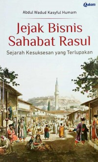 JEJAK BISNIS SAHABAT RASUL Sejarah Kesuksesan yang Terlupakan