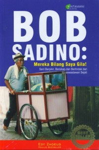 BOB SADINO : Mereka Bilang Saya Gila!