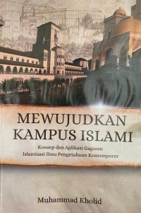 MEWUJUDKAN KAMPUS ISLAMI Konsep dan Aplikasi Gagasan Islamisasi Ilmu Pengetahuan Kontemporer