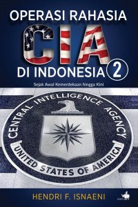 OPERASI RAHASIA CIA DI INDONESIA Sejak Awal Kemerdekaan Hingga Kini jilid 1