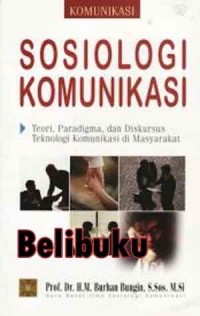 SOSIOLOGI KOMUNIKASI Teori, Paradigma, dan Diskursus Teknologi Komunikasi di Masyarakat