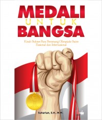 MEDALI UNTUK BANGSA Kisah Sukses Para Pemenang Olimpiade Sains Nasional dan Internasional