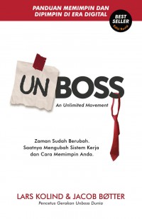 UNBOSS AN UNLIMITED MOVEMENT Zaman Sudah Berubah, Saatnya Mengubah Sistem Kerja dan Cara Memimpin Anda