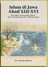 ISLAM DI JAWA ABAD XIII-XVI Para Wali, Pribumisasi Islam, dan Pergulatan Jati Diri Manusia Jawa