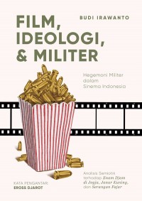 FILM, IDEOLOGI, & MILITER Hegemoni Militer dalam Sinema Indonesia