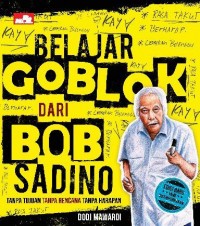 BELAJAR GOBLOK DARI BOB SADINO Tanpa Tujuan, Tanpa Rencana, Tanpa Harapan