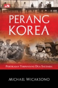 PERANG KOREA Pertikaian Terpanjang Dua Saudara