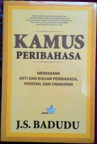 KAMUS PERIBAHASA Memahami Arti dan Kiasan Peribahasa, Pepatah, dan Ungkapan