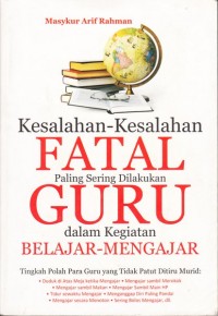 KESALAHAN-KESALAHAN FATAL PALING SERING DILAKUKAN GURU DALAM KEGIATAN BELAJAR-MENGAJAR