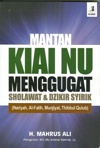 MANTAN KIAI NU MENGGUGAT SHOLAWAT & DZIKIR SYIRIK (nariyah, al-fatih, munjiyat, thibbul qulub)