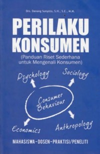 PERILAKU KONSUMEN (Panduan Riset Sederhana untuk Mengenali Konsumen)