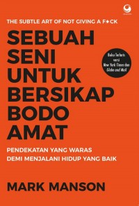 SEBUAH SENI UNTUK BERSIKAP BODO AMAT Pendekatan yang Waras Demi Menjalani Hidup yang Baik