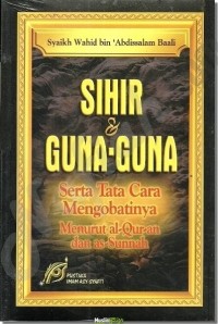 SIHIR DAN GUNA-GUNA Serta Tata Cara Mengobatinya Menurut al-Qur'an dan as-Sunnah