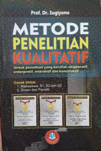 METODE PENELITIAN KUALITATIF Untuk Penelitian yang Bersifat: Eksploratif, Enterpretif, Interaktif, dan Konstruktif