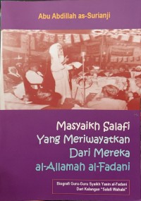 MASYAIKH SALAFI YANG MERIWAYATKAN DARI MEREKA AL-ALLAMAH AL-FADANI