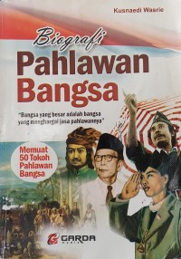 BIOGRAFI PAHLAWAN BANGSA Memuat 50 Tokoh Phlawan Bangsa