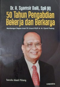 Dr. H. SYAMSIR DAILI, SpA (K) 50 Tahun Pengabdian Bekerja dan Berkarya