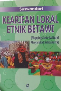 KEARIFAN LOKAL ETNIK BETAWI (Mapping Sosio-kultural Masyarakat Asli Jakarta)